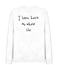 a white t - shirt that says i've been lost my whole life